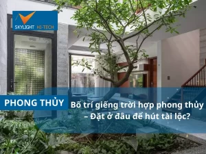 Bố trí giếng trời hợp phong thủy